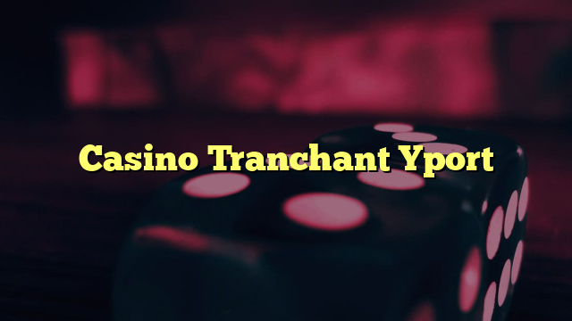 Casino Tranchant Yport