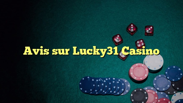 Avis sur Lucky31 Casino